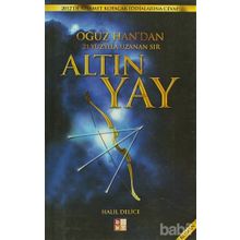 ALTIN YAY OĞUZ HAN'NDAN 21. YÜZYILA UZANAN SIR - HALIL DELICE
