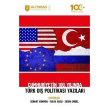 Altınbaş Üniversitesi Yayınları - Cumhuriyetin 100. Yılında Türk Dış Politikası Yazıları