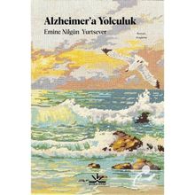 Alzheimer'a Yolculuk - Emine Nilgün Yurtsever