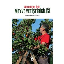 Amatörler İçin Meyve Yetiştiriciliği - Mehmet Ali Yurdakul - Dorlion Yayınevi