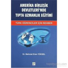AMERIKA BIRLEŞIK DEVLETLERI'NDE TIPTA UZMANLIK EĞITIMI TÜRK ÖĞRENCILER İÇIN REHBER - MEHMET EREN YÜKSEL