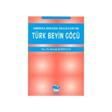 AMERIKA BİRLEŞİK DEVLETLERI´NE TÜRK BEYIN GÖÇÜ - BERRAK KURTULUŞ