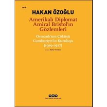 Amerikalı Diplomat Amiral Bristol`ın Gözlemleri - Hakan Özoğlu