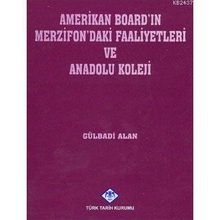 AMERIKAN BOARD'IN MERZIFON'DAKI FAALIYETLERI VE ANADOLU KOLEJI - GÜLBADİ ALAN