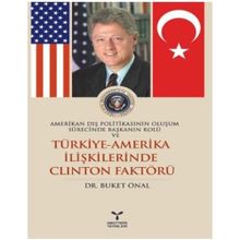 Amerıkan Dış Politikasının Oluşum Sürecinde Başkanın Rolü ve Türkiye Amerika İlişkilerinde Clinton - Buket Önal
