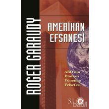 AMERIKAN EFSANESI ABD´NIN DÜNYAYI YÖNETME FELSEFESI - ROGER GARAUDY