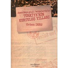 Amerikan Gizli Belgeleriyle Türkiyenin Kurtuluş Yılları - Orhan Duru