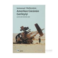 AMERIKAN GÜCÜNÜN GERİLEYİŞİ KAOTIK BIR DÜNYADA ABD - IMMANUEL WALLERSTEIN