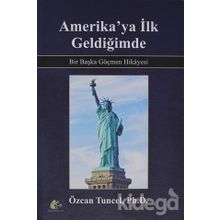 Amerika'ya İlk Geldiğimde - Bir Başka Göçmen Hikayesi / Özcan Tuncel
