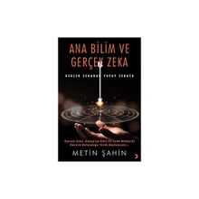 Ana Bilim ve Gerçek Zeka Metin Şahin