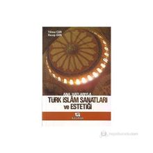 Ana Hatlarıyla Türk İslam Sanatları ve Estetiği - Yılmaz Can - Recep Gün