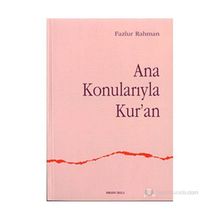 ANA KONULARIYLA KUR`AN - FAZLUR RAHMAN