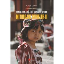 Anadolu Halk Kültürü Monografisinden Mitolojik Şifreler 2 - Yaşar Kalafat