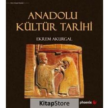Anadolu Kültür Tarihi - Ekrem Akurgal