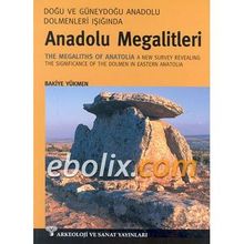 ANADOLU MEGALITLERI DOĞU VE GÜNEYDOĞU ANADOLU DOLMENLERI IŞIĞINDA - BAKIYE YÜKMEN