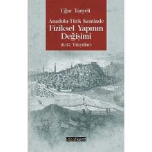 Anadolu -Türk Kentinde Fiziksel Yapının Değişimi - Uğur Tanyeli