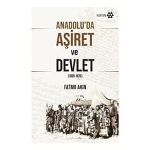 Anadolu'da Aşiret ve Devlet - Fatma Akın