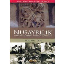 ANADOLUNUN GIZLI İNANCI NUSAYRÎLIK İNANÇ SISTEMLERI VE KÜLTÜREL ÖZELLİKLERİ - HÜSEYİN TÜRK
