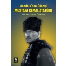 Anadolu`nun Güneşi Mustafa Kemal Atatürk Bilgi Yayınevi