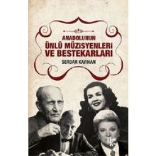 Anadolunun Ünlü Müzisyenleri ve Bestekarları / Serdar Kayıhan