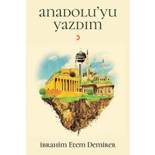 Anadolu’yu Yazdım - İbrahim Etem Demirer