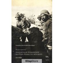 Anafartalar Kumandanı Mustafa Kemal ve Çanakkale’de Savaşanlar İle Mülakat - Ruşen Eşref Ünaydın