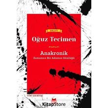 Anakronik-Zamansız Bir Adamın Günlüğü - Oğuz Tecimen