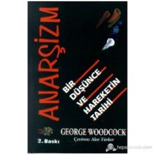 ANARŞİZM BIR DÜŞÜNCE VE HAREKETIN TARIHI - GEORGE WOODCOCK