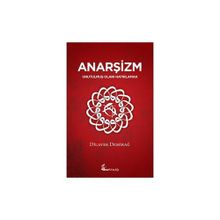 ANARŞİZM UNUTULMUŞ OLANI HATIRLAMAK - DILAVER DEMİRAĞ