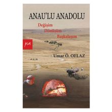 ANAULU ANADOLU DEĞİŞİM DÖNÜŞÜM BAŞKALAŞIM - UMAR ÖMER OFLAZ