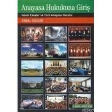ANAYASA HUKUKUNA GİRİŞ GENEL ESASLAR VE TÜRK ANAYASA HUKUKU - KEMAL GÖZLER
