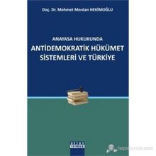 ANAYASA HUKUKUNDA ANTIDEMOKRATIK HÜKÜMET SISTEMLERI VE TÜRKİYE - MEHMET MERDAN HEKİMOĞLU