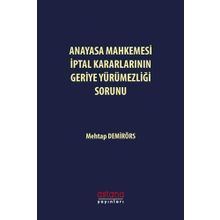 Anayasa Mahkemesi İptal Kararlarının Geriye Yürümezliği Sorunu Mehtap Demirörs Astana Yayınları
