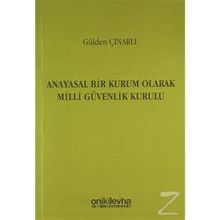 Anayasal Bir Kurum Olarak Milli Güvenlik Kurulu - Gülden Çınarlı