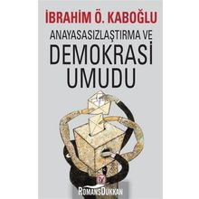 Anayasasızlaştırma ve Demokrasi Umudu İbrahim Ö. Kabaoğlu