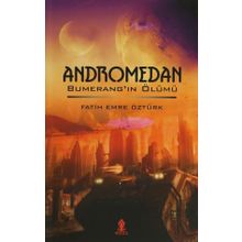 ANDROMEDAN BUMERANG'IN ÖLÜMÜ - FATIH EMRE ÖZTÜRK