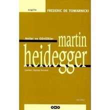 ANILAR VE GÜNLÜKLER MARTIN HEIDEGGER - FREDERIC DE TOWARNICKI