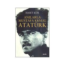 ANILARLA MUSTAFA KEMAL ATATÜRK - İSMET KÜR