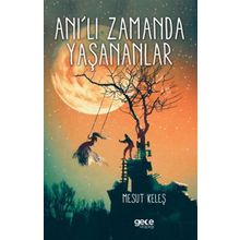 Anı'lı Zamanda Yaşananlar - Mesut Keleş