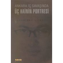 ANKARA İÇ SAVAŞINDA ÜÇ HAININ PORTRESI - AHMETHAN YILMAZ