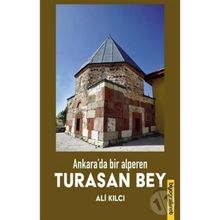 Ankara'da Bir Alperen Turasan Bey - Ali Kılcı