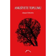 Anksiyete Toplumu - Ahmet Özkaya