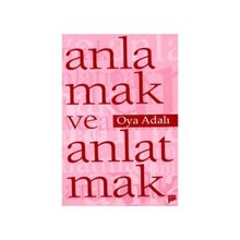 ANLAMAK VE ANLATMAK - OYA ADALI