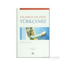 Anlamdan Anlatıma Türkçemiz - Muhittin Bilgin