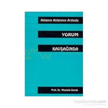 Anlamın Anlatmın Ardında Yorum Kavşağında - Mustafa Durak