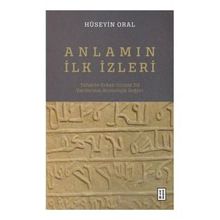 Anlamın İlk İzleri - Hüseyin Oral - Ketebe Yayınevi