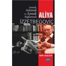 Anmak, Anlamak ve Aşmak Bağlamında Aliya İzzetbegoviç - Kolektif