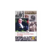 ANMAKTAN ANLAMAYA DOĞRU ATATÜRK - İLKNUR GÜNTÜRKÜN KALIPÇI