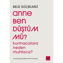 Anne Ben Düştüm mü? - Beliz Güçbilmez