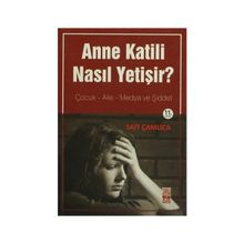 Anne Katili Nasıl Yetişir? Çocuk - Aile - Medya ve Şiddet - Sait Çamlıca